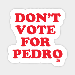 DONT VOTE PEDRO Magnet