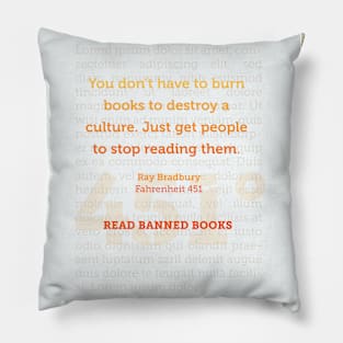 Ray Bradbury: You don’t have to burn books to destroy a culture. Banned Books Art Print Pillow