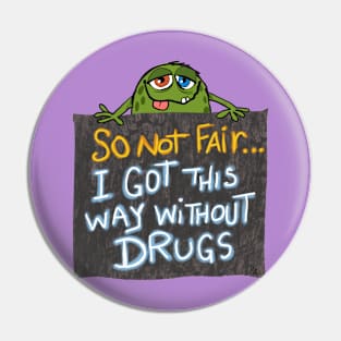 So not fair I got this way without drugs Pin