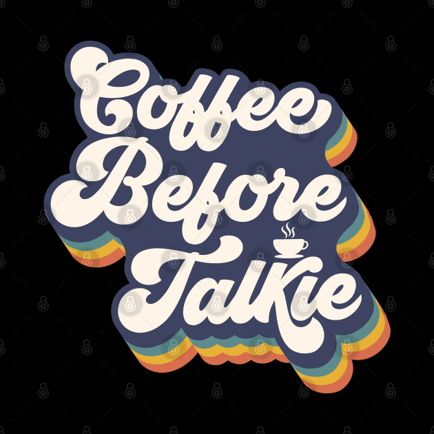 Coffee Before Talkie by funkymonkeytees