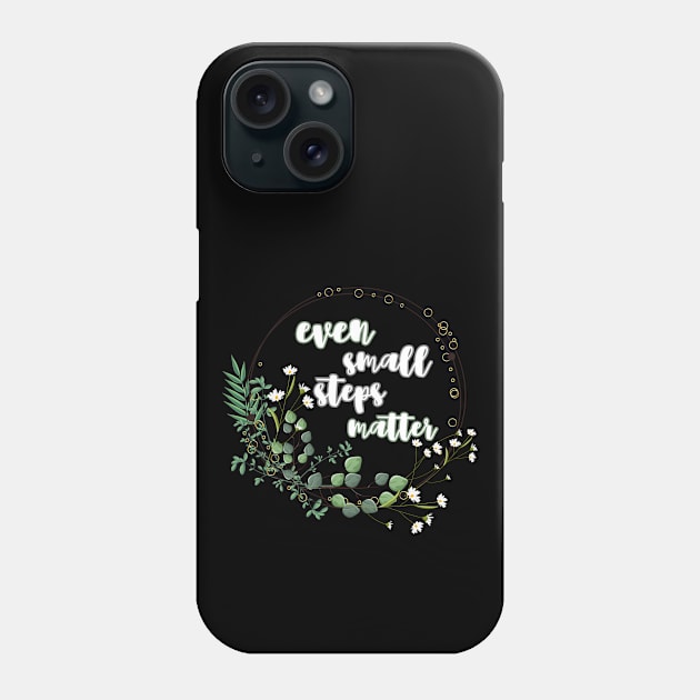 Even small steps matter Phone Case by UnCoverDesign