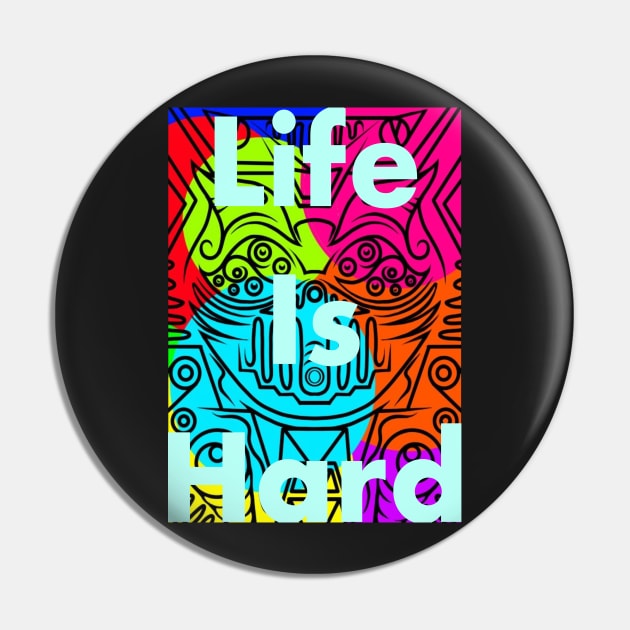 Life is hard Pin by RDandI