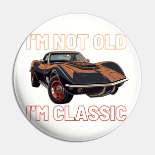 I'm not old, I'm classic, Chevy C3 Corvette Stingray Pin