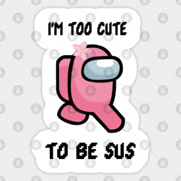 Among Us Too Cute To Be Sus Among Us Too Cute To Be Sus Sticker Teepublic Download for free in png, svg, pdf formats 👆. among us too cute to be sus