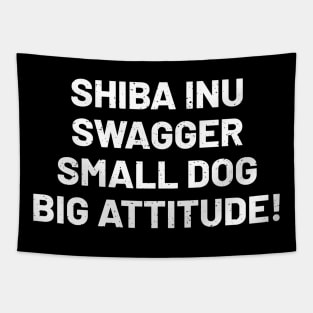 Shiba Inu Swagger Small Dog, Big Attitude! Tapestry