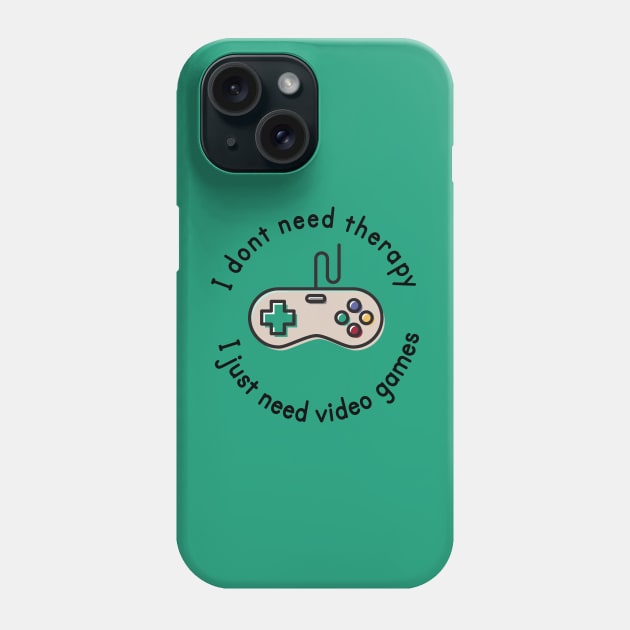 I dont need therapy i just need video games Phone Case by Aye Mate