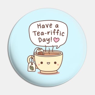 Have A Tea-riffic Day Tea Pun Greeting Pin