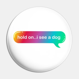 hold on i see a dog Pin