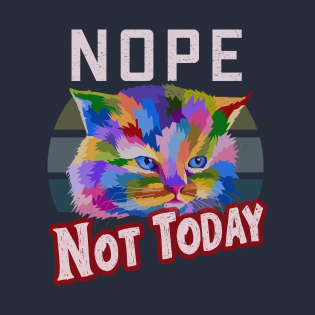 Nope Not Today Colorful Cat by TeeTees