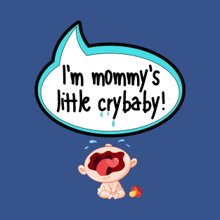 I'm Mommy's Little Crybaby - Baby Shower Gift T-Shirt