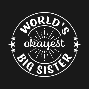 Worlds Okayest Big Sister Funny Sarcastic Matching Sibling Family T-Shirt