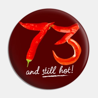 73rd Birthday Gifts - 73 Years and still Hot Pin