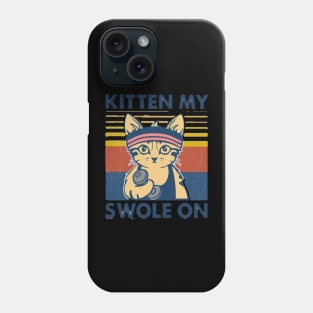 Kitten my swole on Phone Case