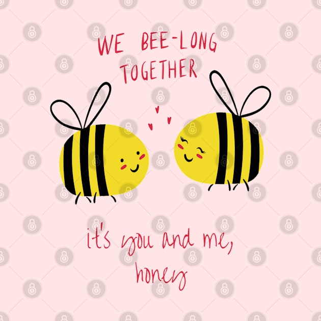 Valentine's Day Shirt We Bee-Long Together, It's You and Me Honey by Lunar Scrolls Design