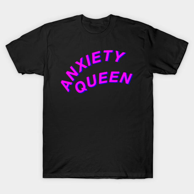 Anxiety Queen Aesthetic T Shirt Teepublic Frequent special offers and discounts up to 70% off for all products! teepublic
