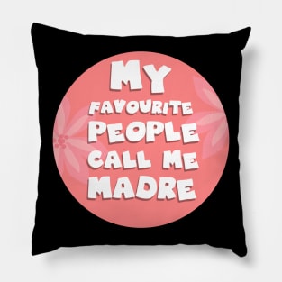 My favourite people call me madre Pillow