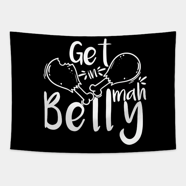 Get In Mah Belly Funny Thanksgiving Happy Turkeys Day For Him For Her Gift Idea For Son Sister Brother Dad Mom Daughter Husband Wife Tapestry by VanTees