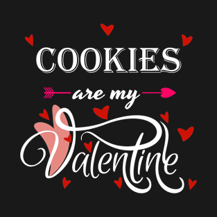 Cookies are My Valentine - Valentines Day Food Lover T-Shirt
