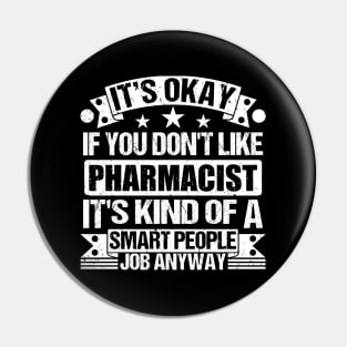 Pharmacist lover It's Okay If You Don't Like Pharmacist It's Kind Of A Smart People job Anyway Pin