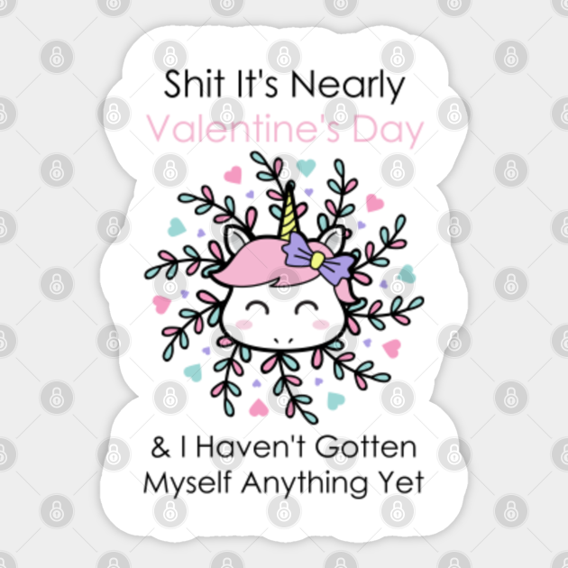 picture Funny Valentine Quotes For Single Ladies shit it s nearly valentines day and i haven t gotten myself anything yet funny singles quotes with a unique an unicorn artwork design for unicorn