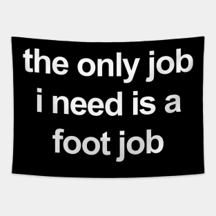 the only job i need is a foot job Tapestry