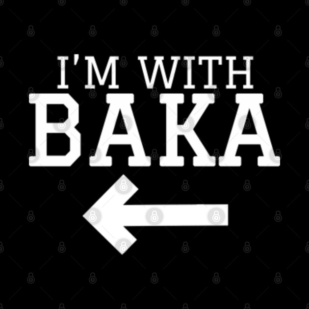 I'm With Baka - Kawaii - Phone Case