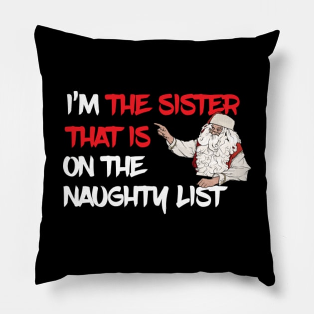 I Am The Sister That Is On The Naughty LIst Pillow by ArtisticRaccoon