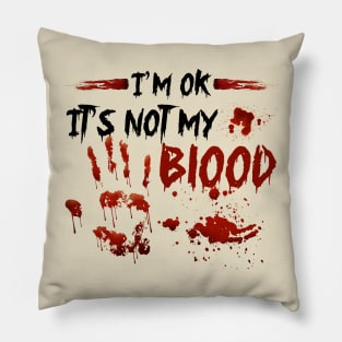 I'm Ok It's Not My Blood Pillow