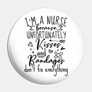 Im A Nurse Because Unfortunately Kisses And Bandages Pin