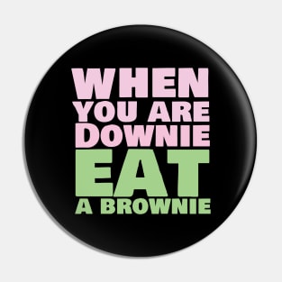 When you are downie eat a brownie Pin