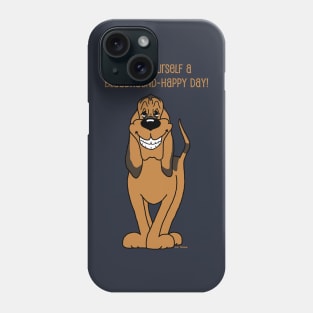 Have yourself a bloodhound happy day Phone Case