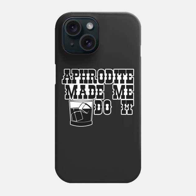 Aphrodite Made Me Do It Phone Case by EEJimenez