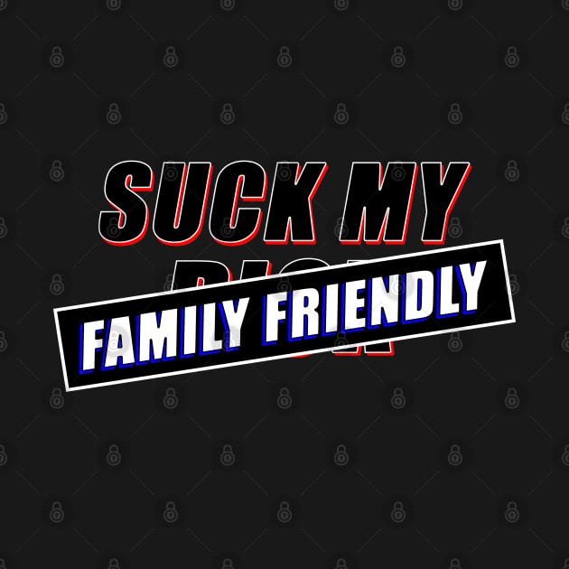 SUCK MY -FAMILY FRIENDLY- by RobustEnigma