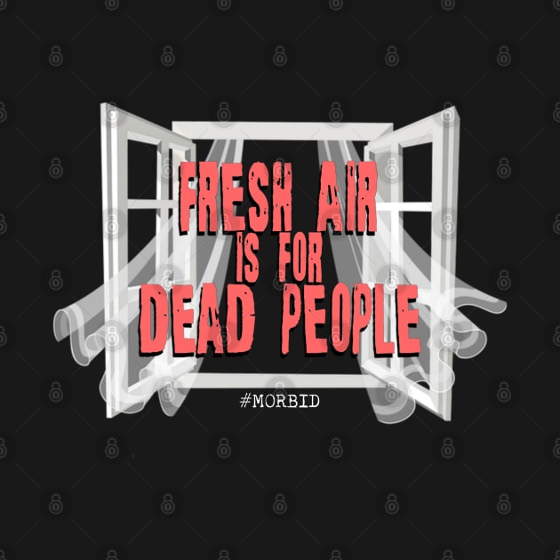 Fresh air is for dead people by vhsisntdead