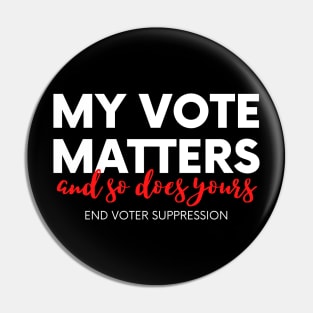 My Vote Matters, All Votes Matter, End Voter Suppression Pin