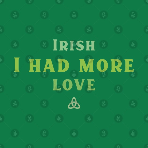 Irish I had more Love! by Fun Graffix!