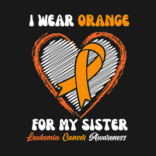 I Wear Orange For My Sister Leukemia Cancer Awareness T-Shirt