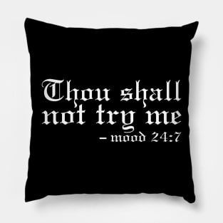 Thou Shall Not Try Me Mood 24:7 Classic Pillow