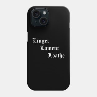 Linger, Lament, Loathe Phone Case