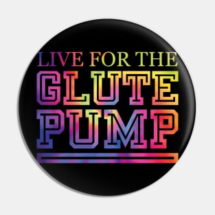 Live For The Glute Pump Pin