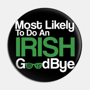 Most Likely To Do An Irish Goodbye Pin