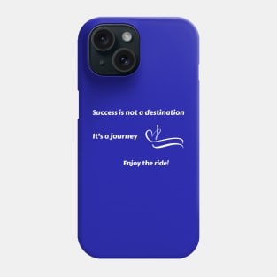 Success is not a destination, it's a journey. Enjoy the ride! Phone Case