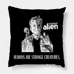 Humans are strange creatures | Resident Alien Pillow