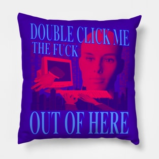 Double Click Me The F Out Of Here - Retro Neon 90's Computer Humor (blue version) Pillow