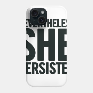 Nevertheless She Persisted Phone Case