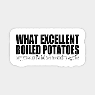 What Excellent Boiled Potatoes Funny Quotes Magnet