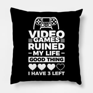 Video games ruined my life good thing I have 3 left Pillow