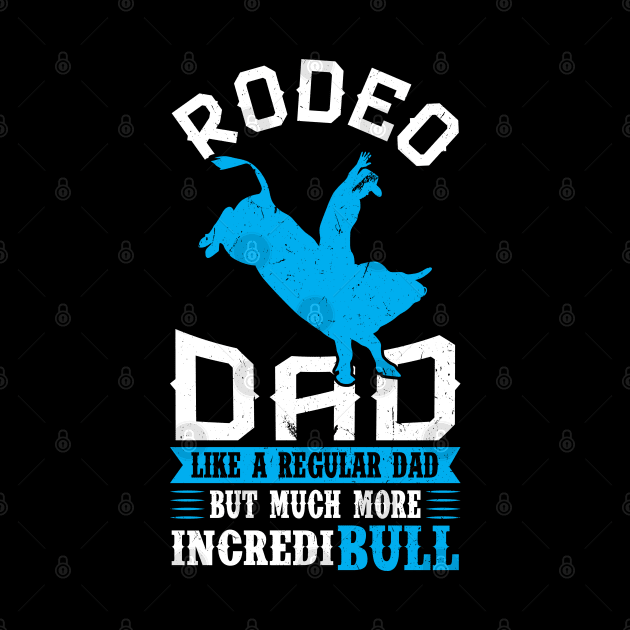 Rodeo Dad - Like A Regular Dad But More IncrediBULL by Peco-Designs