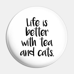 LIFE IS BETTER WITH TEA AND CATS Pin