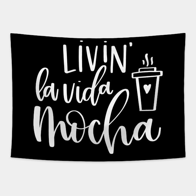 Livin' La Vida Mocha Coffee Lover Tapestry by StacysCellar